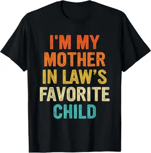 100%cotton I'm My Mother In Law's Favorite Child Funny Parent Men Women T-Shirt T-Shirt