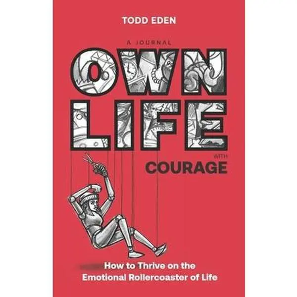 USED-Own Life with Courage: How to Thrive on the Emotional Rollercoaster of Life by Eden, Todd (Paperback)