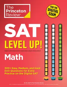 SAT Level Up! Math: 300+ Easy, Medium, and Hard Drill Questions for Scoring Success on the Digital SAT -- The Princeton Review, Paperback