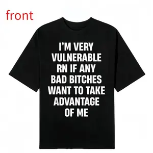 I'm Very Vulnerable RN If Any Bad Bitches Want To Take T-Shirt Casual Top Streetwear Shortsleeve Tee
