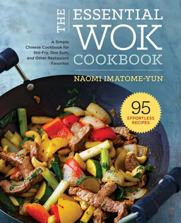 The Essential Wok Cookbook: A Simple Chinese Cookbook for Stir-Fry, Dim Sum, and Other Restaurant Favorites -- Naomi Imatome-Yun - Hardcover