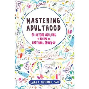 USED-Mastering Adulthood: Go Beyond Adulting to Become an Emotional Grown-Up by Fielding, Lara E. (Paperback)