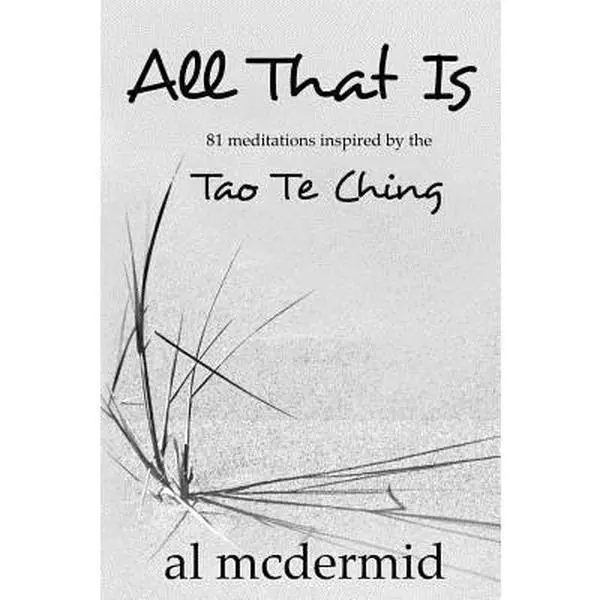 USED-All That Is: 81 Meditations Inspired by the Tao Te Ching by McDermid, Al (Paperback)