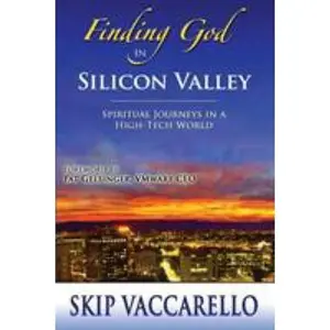 USED-Finding God in Silicon Valley--Spiritual Journeys in a High-Tech World by Skip Vaccarello, Skip (Paperback)