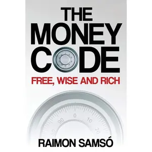 The Money Code: Free, wise and rich (Raimon Samsó collection in english)