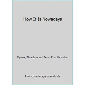 USED-How It Is Nowadays by Clymer, Thoedore and Fenn, Priscilla Holten (Hardcover)