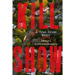 USED-Kill Show: A True Crime Novel by Sweren-Becker, Daniel (Paperback)