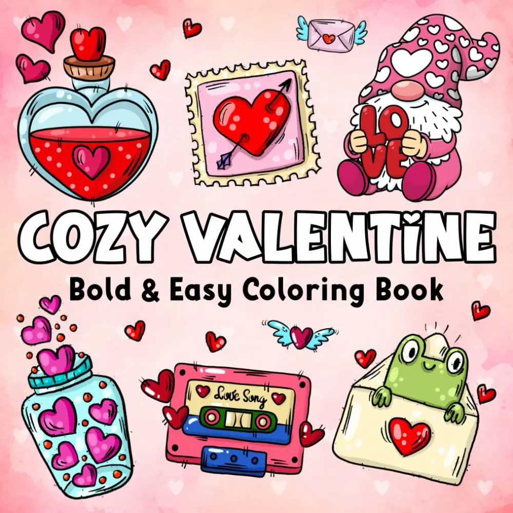 Cozy Valentine: Cute and Simple Coloring Book for Adults & Teens with Easy and Bold Designs to Relax, Unwind, and Celebrate Love This Valentine’s Day