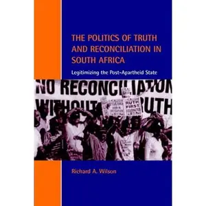 USED-The Politics of Truth and Reconciliation in South Africa: Legitimizing the Post-Apartheid State by Wilson, Rich (Paperback)