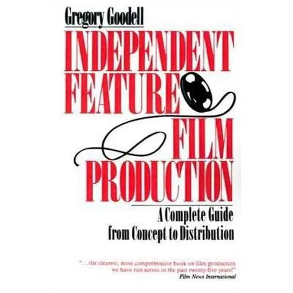 USED-Independent Feature Film Production: A Complete Guide from Concept Through Distribution by Goodell, Gregory (Paperback)