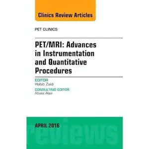USED-Pet/Mri: Advances in Instrumentation and Quantitative Procedures, an Issue of Pet Clinics: Volume 11-2 by Zaidi, Habib (Hardcover)