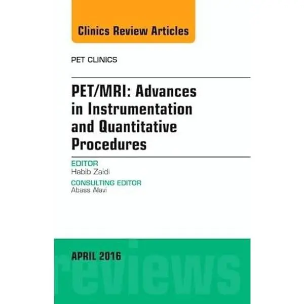 USED-Pet/Mri: Advances in Instrumentation and Quantitative Procedures, an Issue of Pet Clinics: Volume 11-2 by Zaidi, Habib (Hardcover)