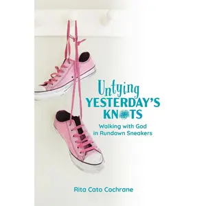USED-Untying Yesterday's Knots: Walking with God in Rundown Sneakers by Cochrane, Rita Cato (Paperback)