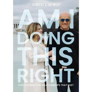 Am I Doing This Right?: God's Design for Relationships That Last -- Greg Laurie, Paperback