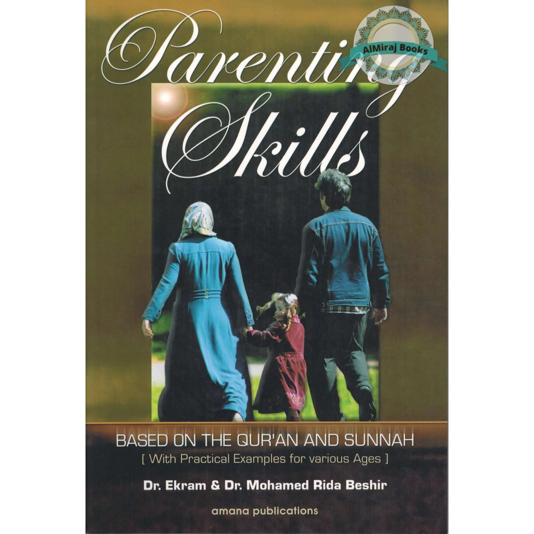 Parenting Skills: Based on The Qur'an and Sunnah by Dr. Ekram & Mohamed Rida Beshir