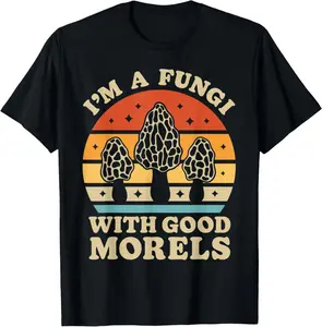 100% Cotton I'm A Fungi With Good Morels Mushroom Mycologist Foraging T-Shirt