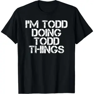 I'M TODD DOING TODD THINGS Funny Christmas Todd Gift Idea T-Shirt Crewneck 100% Cotton Graphic Tee for Adults Y2K Outfits Men