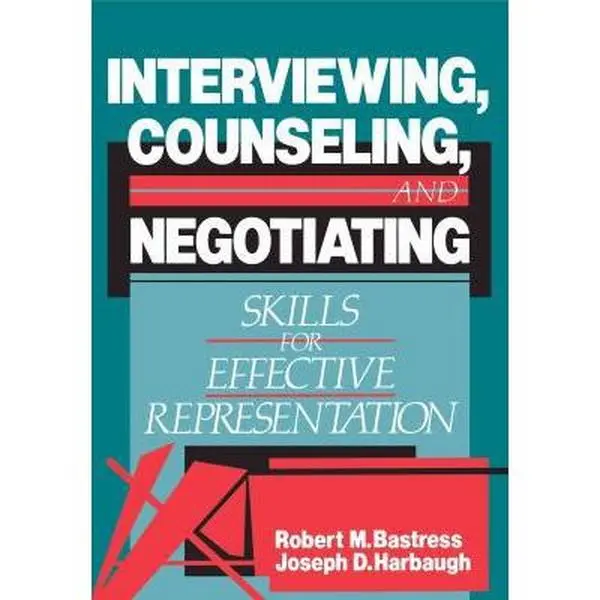 USED-Interviewing, Counseling, and Negotiating: Skills for Effective Representation by Robert M. Bastress (Paperback)