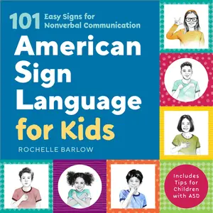 American Sign Language for Kids: 101 Easy Signs for Nonverbal Communication -- Rochelle Barlow - Paperback