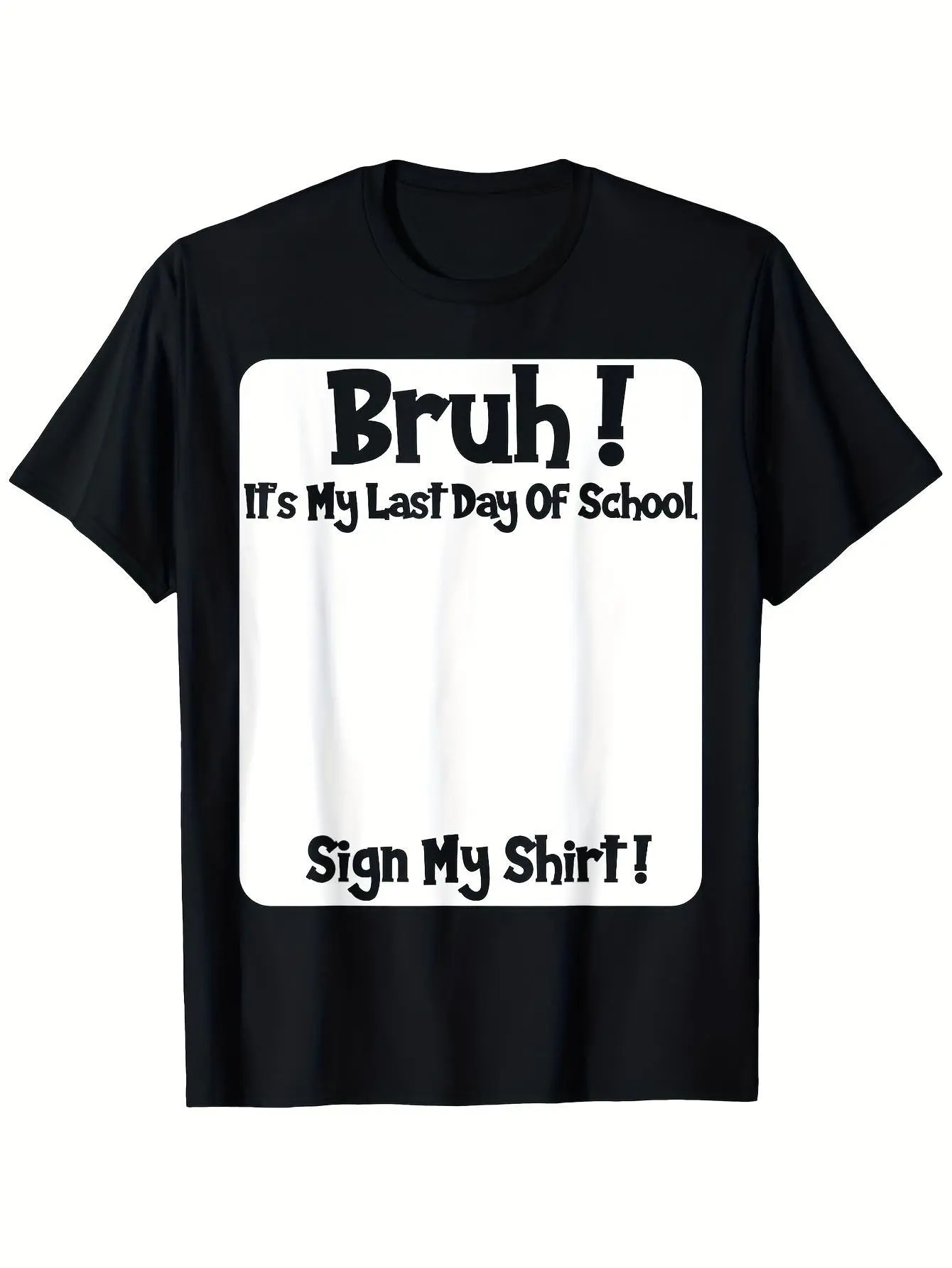 Dude, ItS My Final Day of School! Please Sign My T