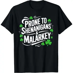 Prone to Shenanigans and Malarkey St Patricks Day Men Women T-Shirt