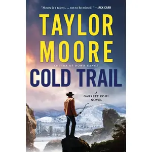 Cold Trail: A Garrett Kohl Novel (Garrett Kohl: Volume Number 4) by Taylor Moore [Hardback Book]