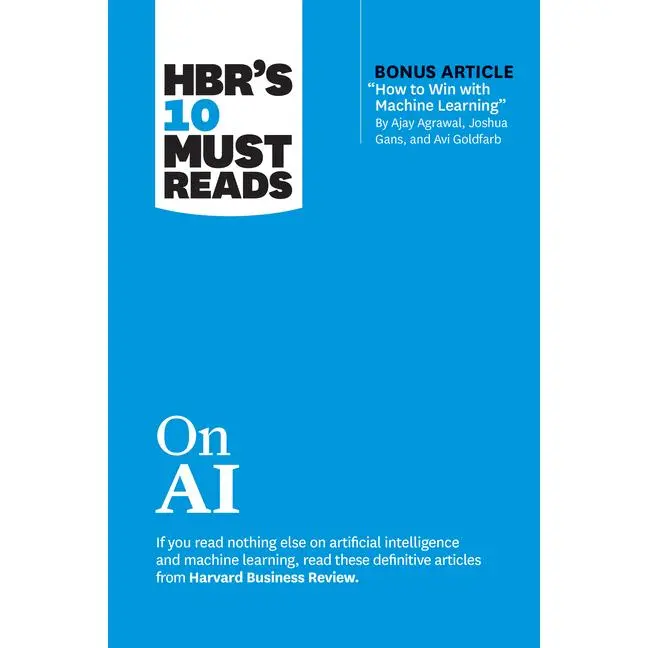Hbr's 10 Must Reads on AI (with Bonus Article How to Win with Machine Learning by Ajay Agrawal, Joshua Gans, and AVI Goldfarb) -- Harvard Business Review - Paperback