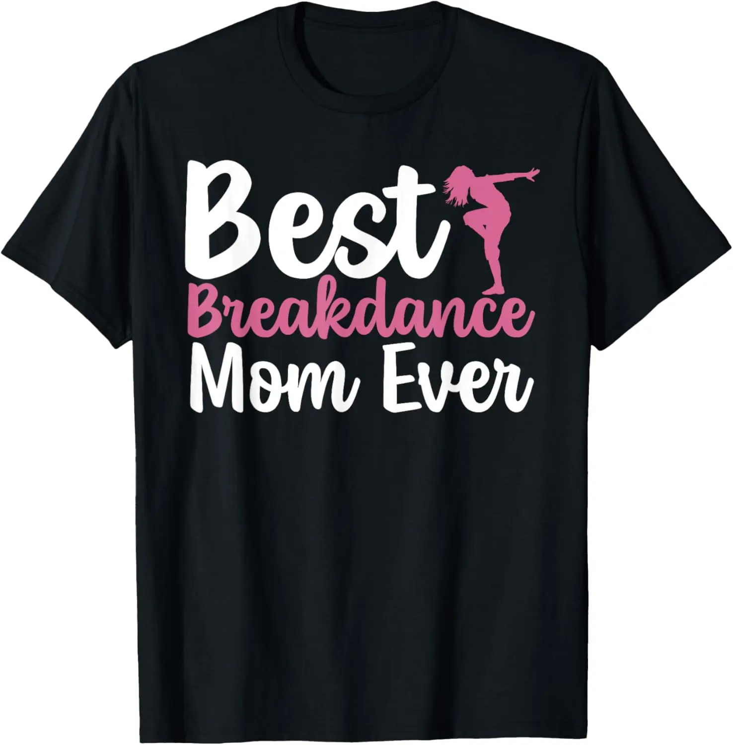 Breakdancing Best Breakdancer Mom Ever Breakdance T-Shirt