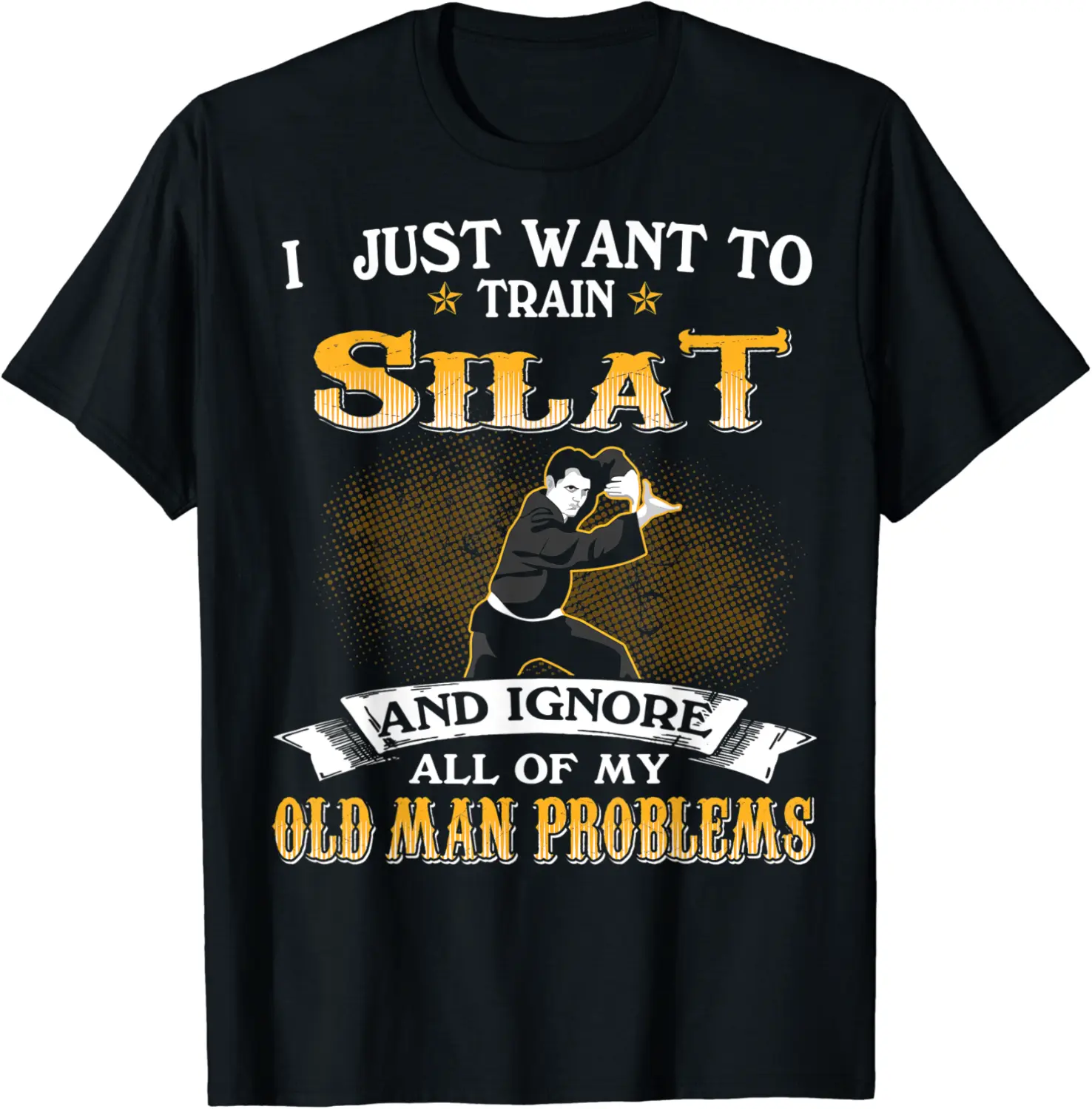 Mens Just Want To Train Silat And Ignore Old Man Problems T-Shirt - Latellestcha Shop UM4B08DVH4TCX