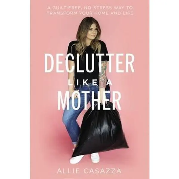 USED Book - Declutter Like a Mother: A Guilt-Free, No-Stress Way to Transform Your Home and Your Life by Casazza, Allie (Hardcover) - english