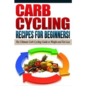 USED-CARB CYCLING - The Best Carb Cycling Recipes for Beginners!: ARB CYCLING - The Ultimate Carb Cycling Guide to Weight and Fat Loss by Diets, Life Changing (Paperback)