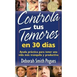 USED-Controla Tus Temores En 30 Días: Ayuda Práctica Para Tener Una Vida Más Tranquila Y Productiva by Pegues, Deborah (Paperback)