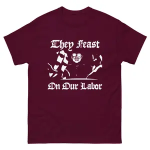 They Feast On Our Labor Anti-Oligarchy Pro-Labor Anime Rip Unisex Classic Tee