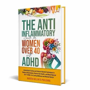 The Anti-Inflammatory Guide for Women Over 40 with ADHD: Intermittent Fasting and Science-Backed Techniques to Reduce Inflammation, Restore Gut Health, and Boost Natural GLP-1 & NAD! Wellness
