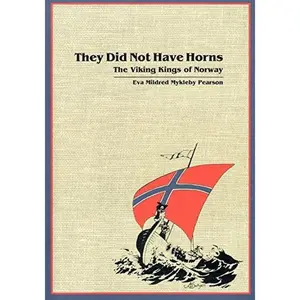 USED-They Did Not Have Horns: The Viking Kings of Norway: From about 760 Ad to 1066 Ad, and the Royal Kings from 1066 Ad to the Present by Eva Mildred Mykleby Pearson (Paperback)