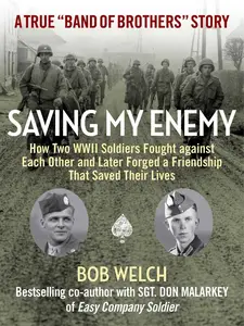 USED-Saving My Enemy: How Two WWII Soldiers Fought Against Each Other and Later Forged a Friendship That Saved Their Lives by Welch, Bob (Hardcover)