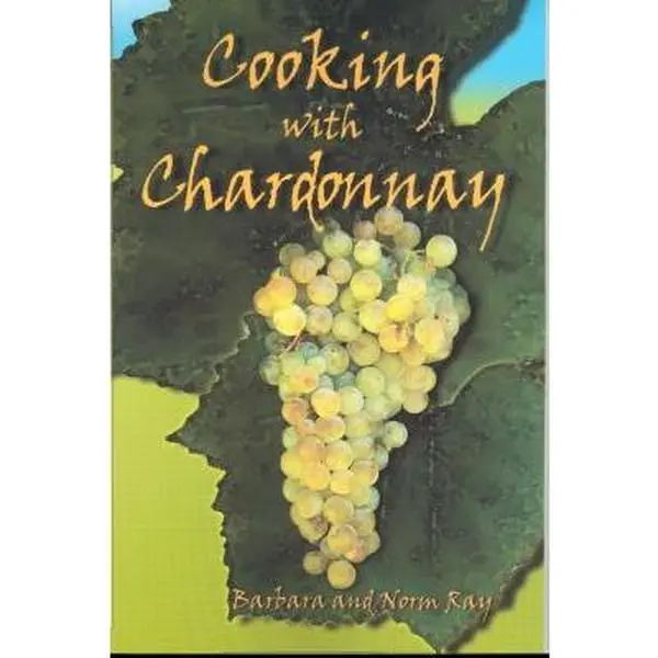 USED-Cooking With Chardonnay: 75 Sensational Chardonnay Recipes by Barbara Ray (Paperback)
