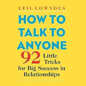 How to Talk to Anyone: 92 Little Tricks for Big Success in Relationships