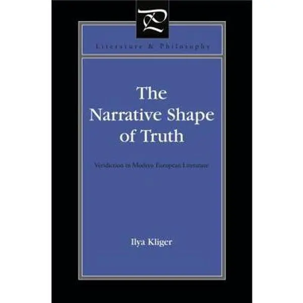 USED-Narrative Shape of Truth: Veridiction in Modern European Literature by Kliger, Ilya (Hardcover)