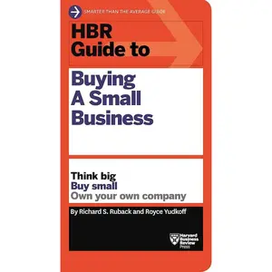 HBR Guide to Buying a Small Business: Think Big, Buy Small, Own Your Own Company -- Richard S. Ruback - Paperback