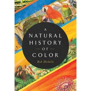 USED-A Natural History of Color: The Science Behind What We See and How We See It by DeSalle, Rob (Hardcover)