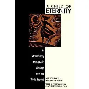 USED Book - A Child of Eternity: An Extraordinary Young Girl's Message from the World Beyond by Adriana Rocha (Paperback) - english