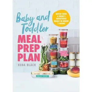 USED-Baby and Toddler Meal Prep Plan: Batch Cook a Week's Nutritious Meals in Under 2 Hours by Black, Keda (Hardcover)