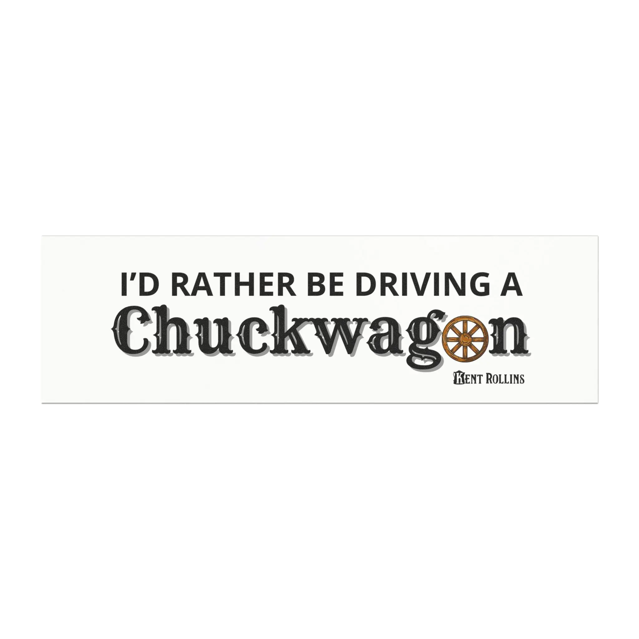 I'd Rather Be Driving a Chuckwagon 10" x 13" Magnet I'd Rather Be Driving a Chuckwagon 10" x 13" Magnet