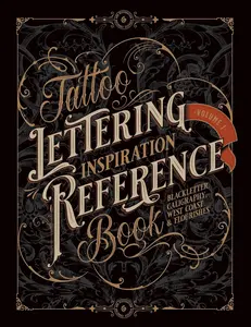 Tattoo Lettering Inspiration Reference Book: The Essential Guide to Blackletter, Script, West Coast and Calligraphy Lettering Alphabets + Filigree and ... and Calligraphy Series by Vault Editions)