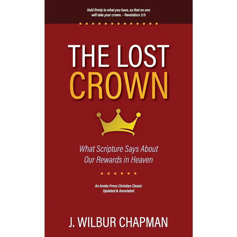 USED-The Lost Crown: What Scripture Says About Our Rewards in Heaven by Chapman, J. Wilbur (Paperback)
