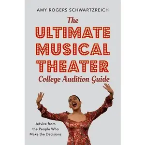 USED-The Ultimate Musical Theater College Audition Guide: Advice from the People Who Make the Decisions by Rogers Schwartzreich, Amy (Paperback)