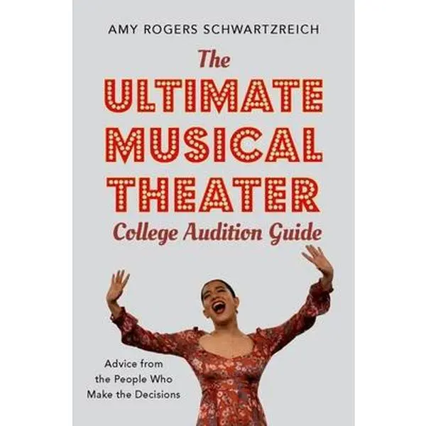 USED-The Ultimate Musical Theater College Audition Guide: Advice from the People Who Make the Decisions by Rogers Schwartzreich, Amy (Paperback)