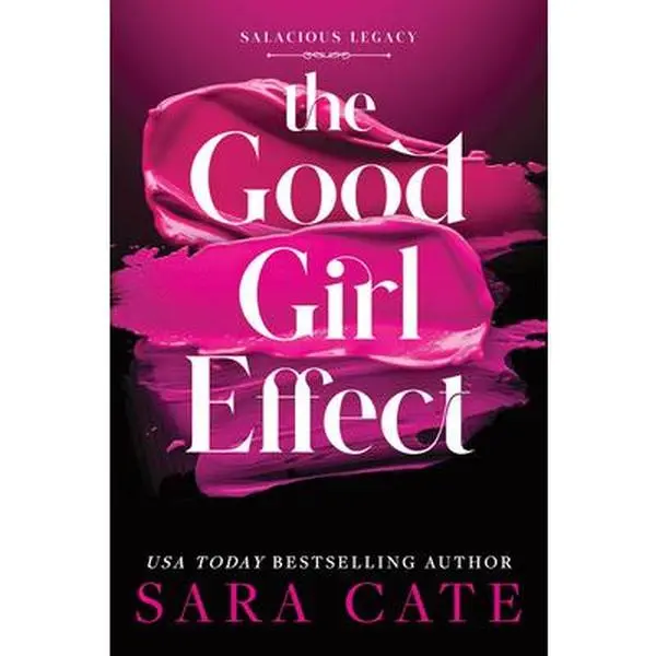 The Good Girl Effect -- Sara Cate - Hardcover