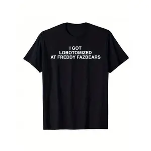 I Got Lobotomized At Freddy Fazbears Funny Meme T-Shirt Personality Letters Printed Saying Tee Graphic Outfits Short Sleeve Tops